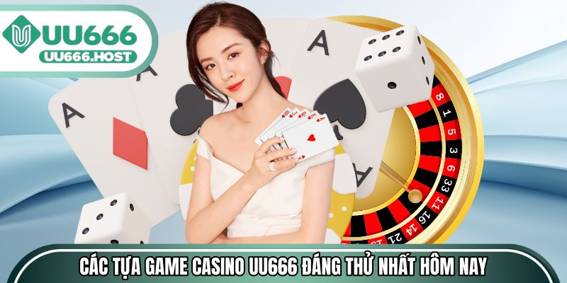 Các tựa game Casino UU666 đáng thử nhất hôm nay