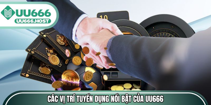 Điểm danh các vị trí tuyển dụng nổi bật của UU666