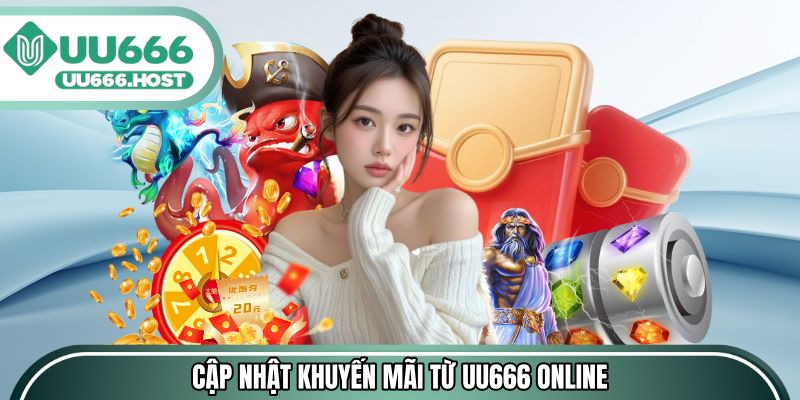 Cập nhật các khuyến mãi đáng chú ý từ UU666 online