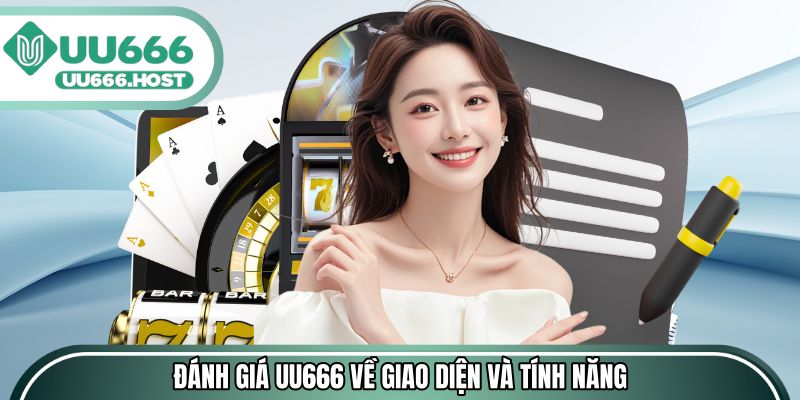 Đánh Giá UU666 về cảm nhận về giao diện và tính năng