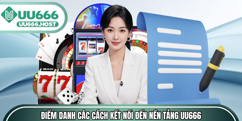 Điểm danh các cách kết nối đến nền tảng UU666