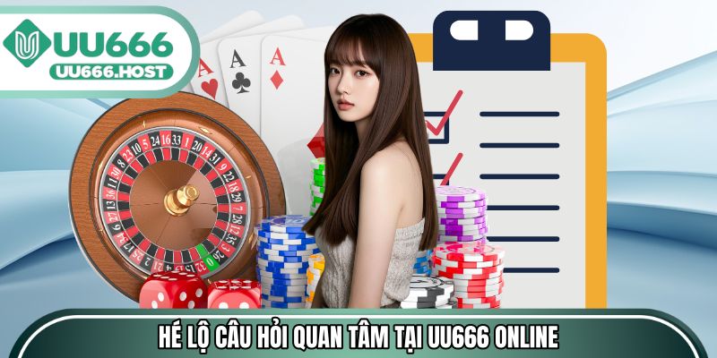 Hé lộ các câu hỏi được quan tâm tại UU666 online