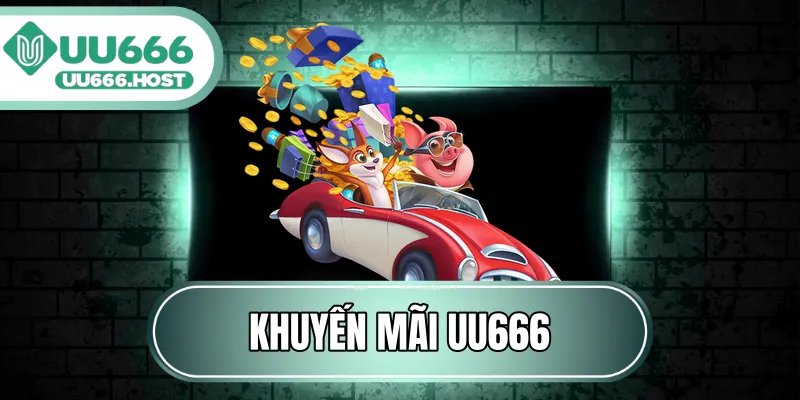 Khuyến Mãi UU666 - Tổng Hợp Các Ưu Đãi Tặng Vốn Khủng Nhất
