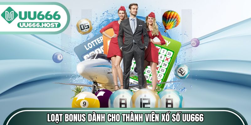 Loạt bonus đặc biệt dành cho thành viên xổ số UU666