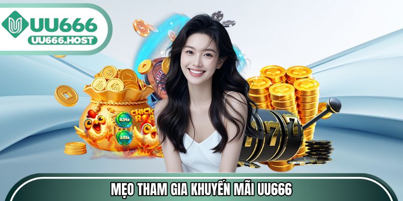 Mẹo tham gia khuyến mãi UU666 để nhận thưởng lớn