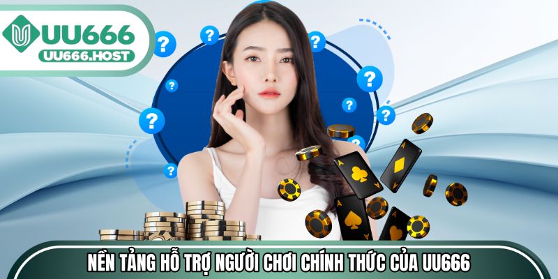 Các nền tảng hỗ trợ người chơi chính thức của UU666