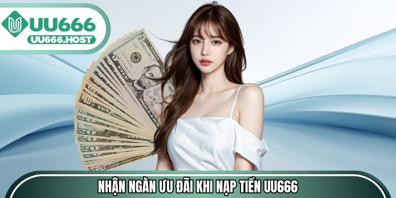 Nhận ngàn ưu đãi khi thực hiện nạp tiền UU666