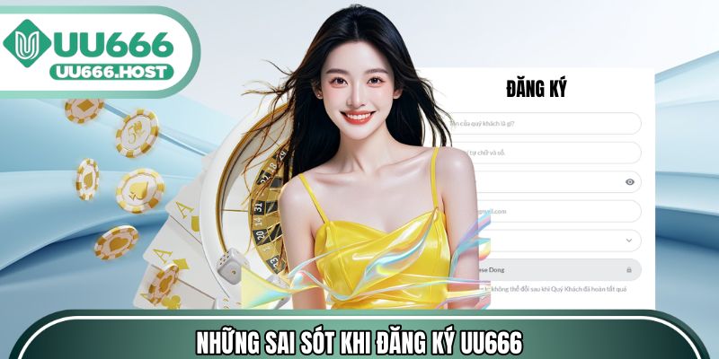 Những sai sót khi đăng ký UU666 và cách xử lý