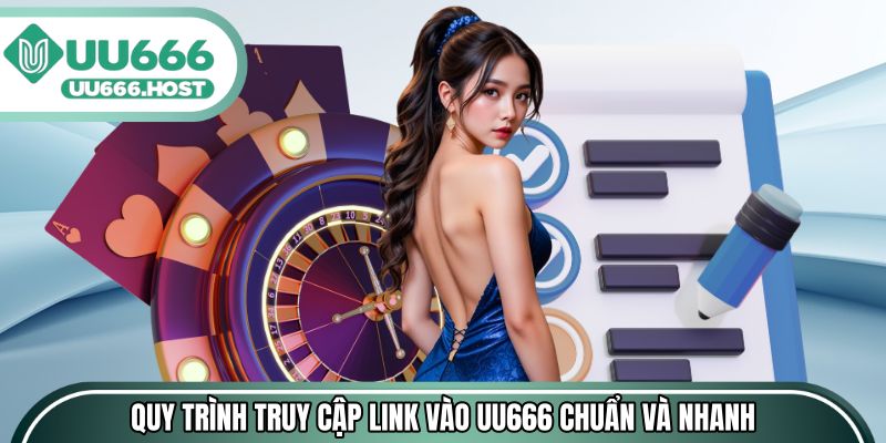 Quy trình truy cập link vào UU666 chuẩn và nhanh