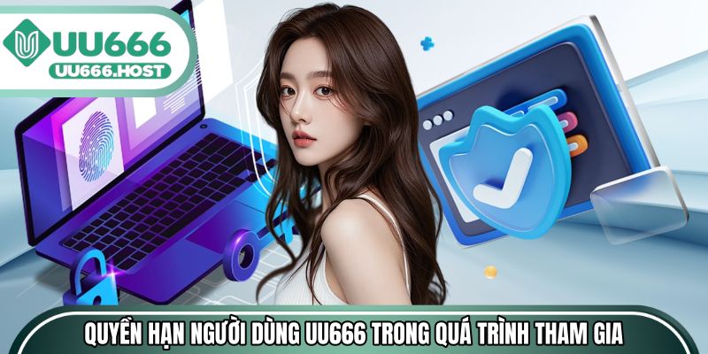 Quyền hạn người dùng UU666 trong quá trình tham gia
