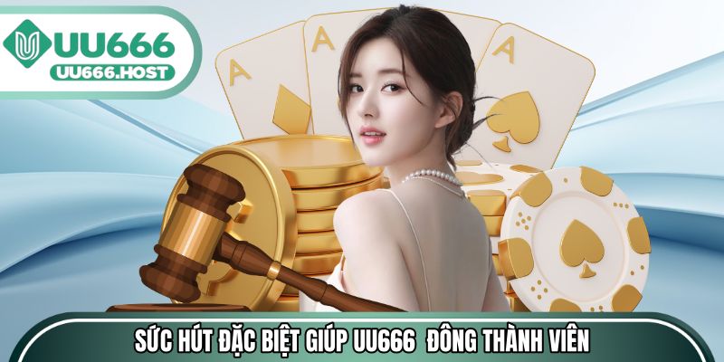 Sức hút đặc biệt giúp UU666 ngày càng đông thành viên