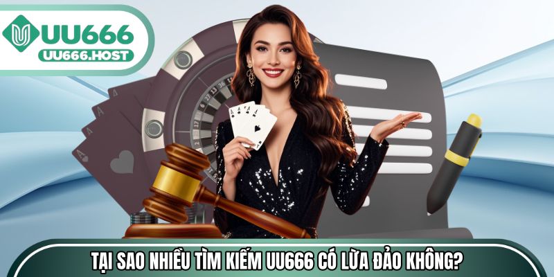 Tại sao nhiều người tìm kiếm UU666 có lừa đảo không?