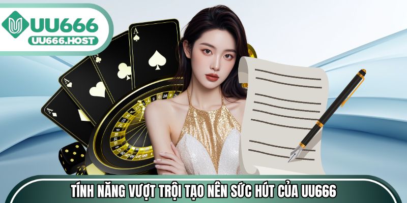 Các tính năng vượt trội tạo nên sức hút của UU666