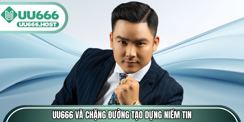UU666 và chặng đường tạo dựng niềm tin người dùng
