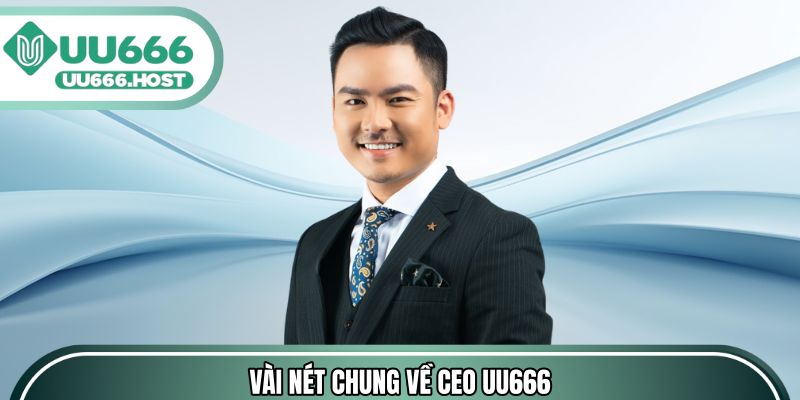Vài nét chung về CEO UU666